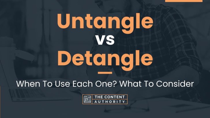 Untangle vs Detangle: When To Use Each One? What To Consider