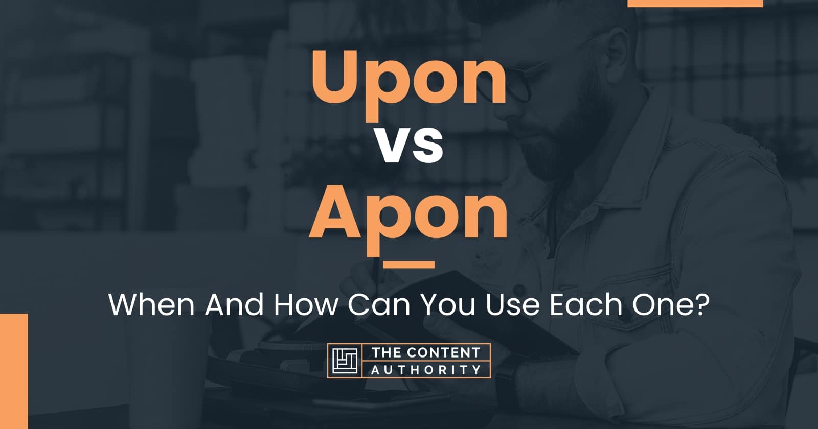 Upon vs Apon When And How Can You Use Each One?