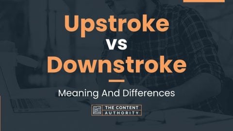 Upstroke vs Downstroke: Meaning And Differences