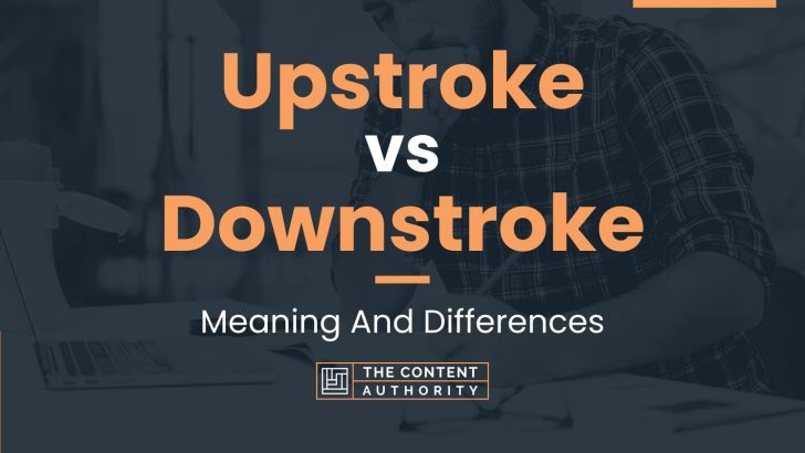 upstroke-vs-downstroke-meaning-and-differences