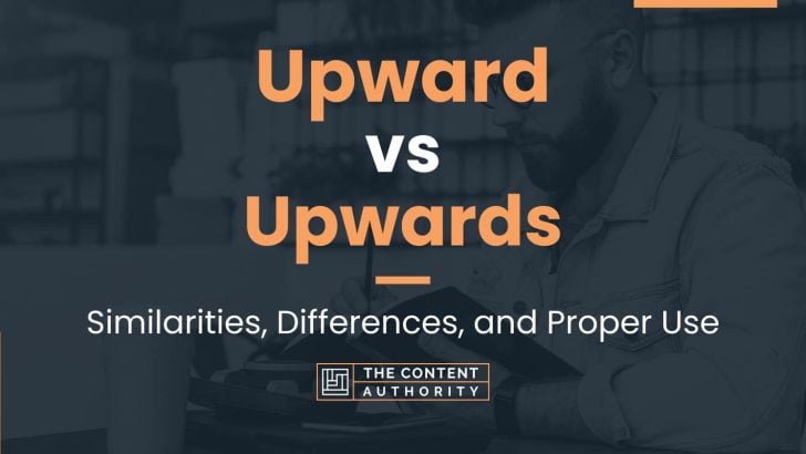 upward-vs-upwards-similarities-differences-and-proper-use