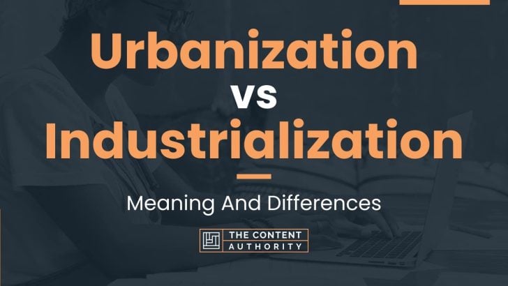 Urbanization vs Industrialization: Meaning And Differences