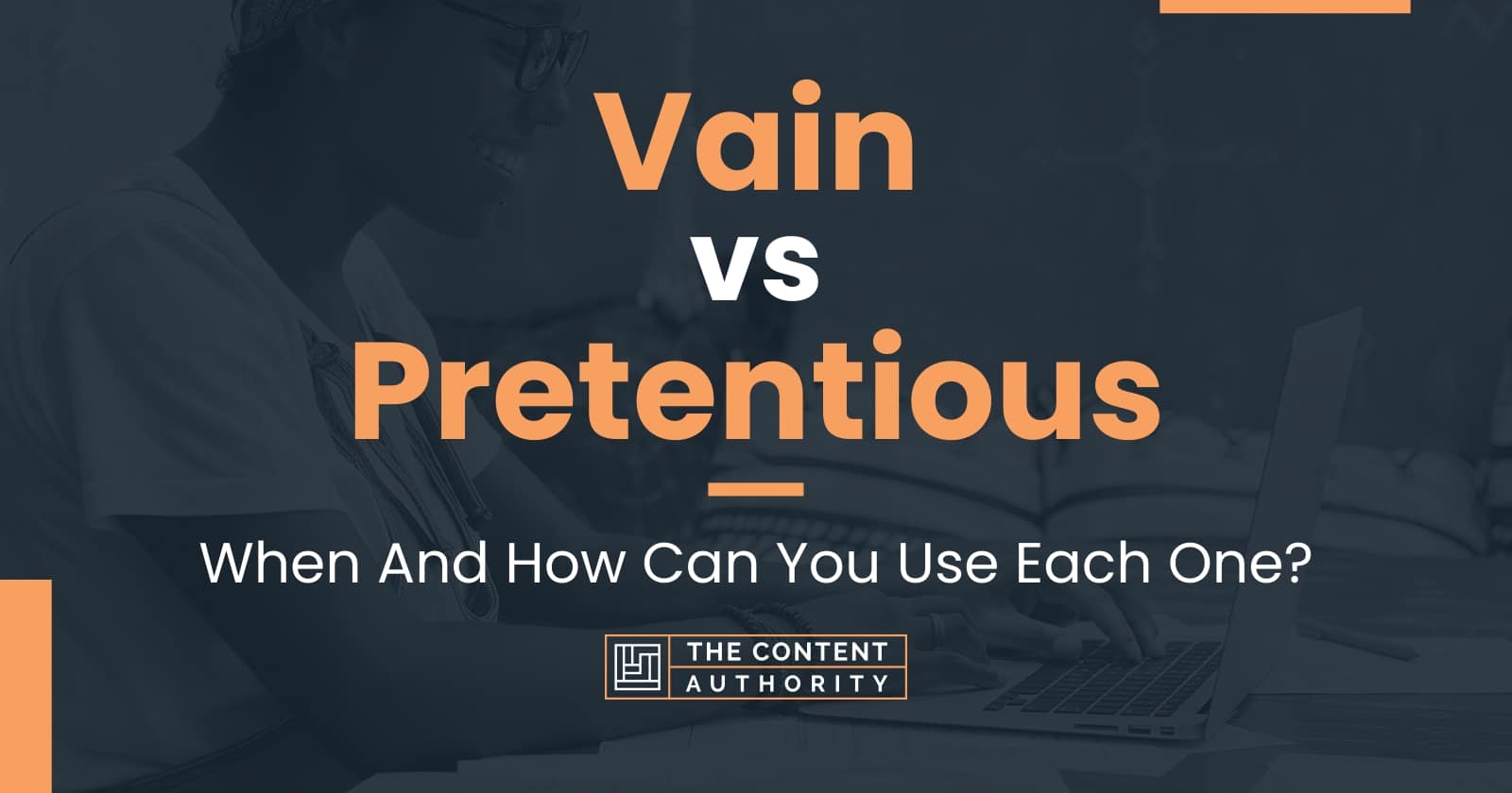 Vain vs Pretentious When And How Can You Use Each One?