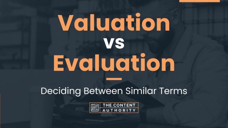 Valuation vs Evaluation: Deciding Between Similar Terms