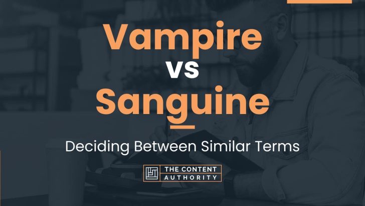 Vampire vs Sanguine: Deciding Between Similar Terms