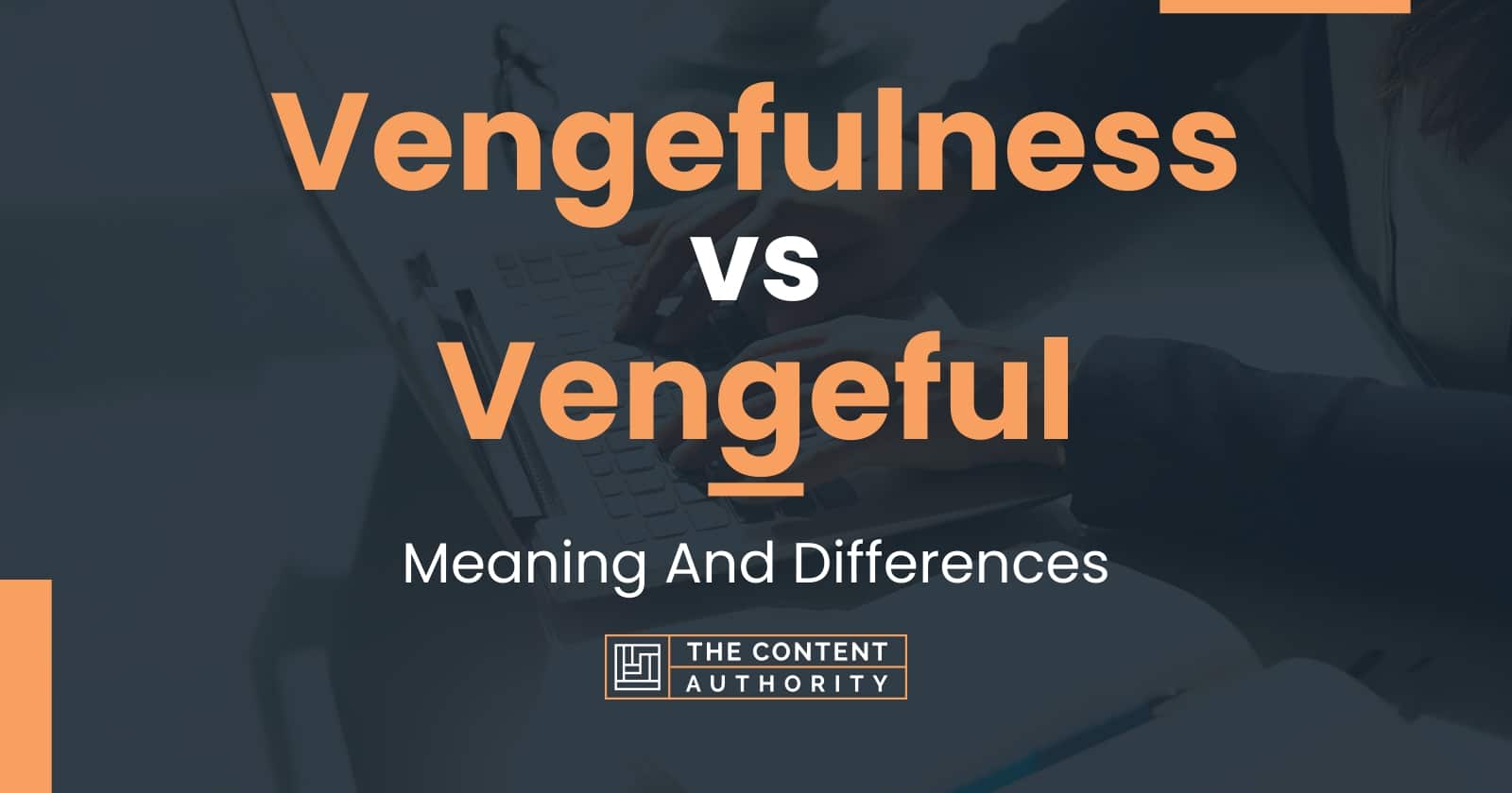 vengefulness-vs-vengeful-meaning-and-differences