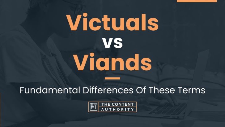 Victuals vs Viands: Fundamental Differences Of These Terms