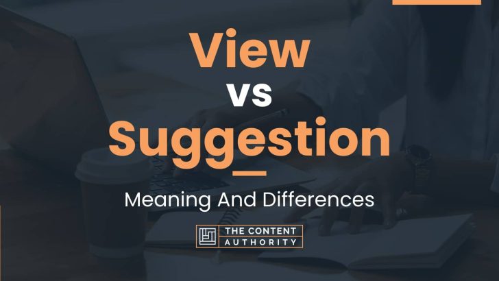 view-vs-suggestion-meaning-and-differences