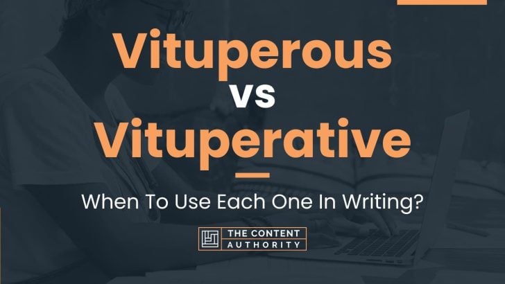 Vituperous vs Vituperative: When To Use Each One In Writing?