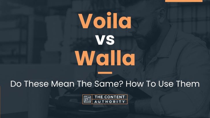 Voila vs Walla: Do These Mean The Same? How To Use Them