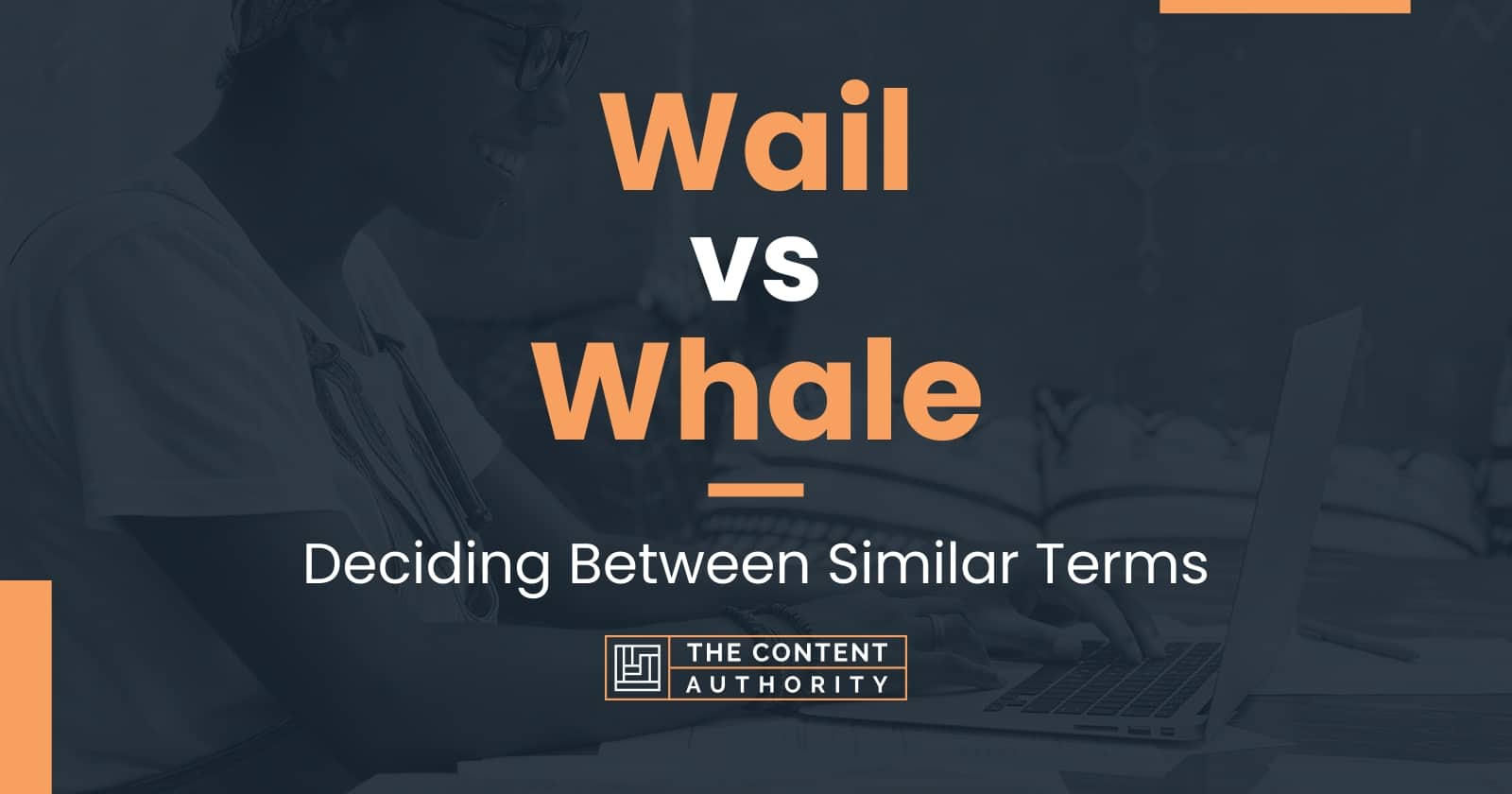 Wail vs Whale: Deciding Between Similar Terms