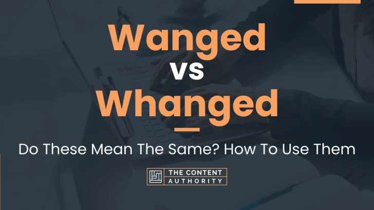 Wanged vs Whanged: Do These Mean The Same? How To Use Them