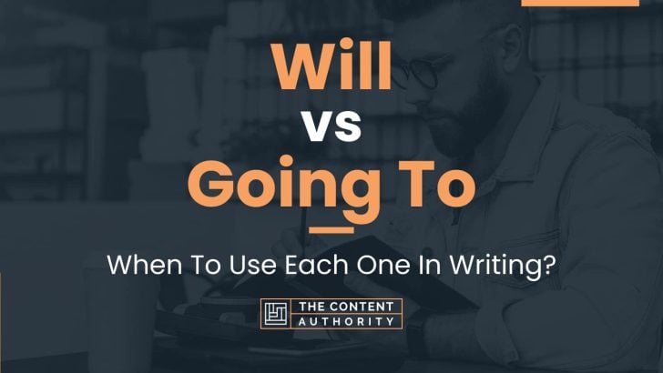 Will vs Going To: When To Use Each One In Writing?