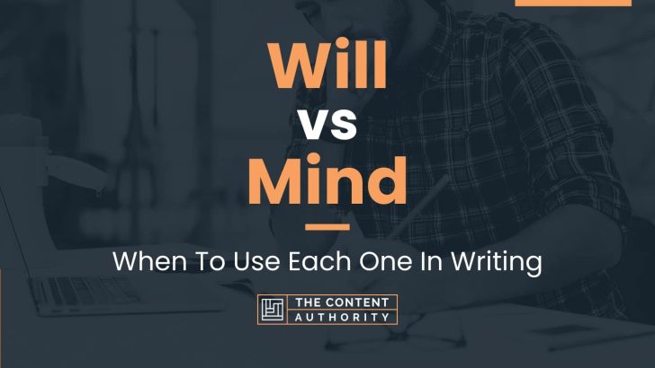 Will vs Mind: When To Use Each One In Writing