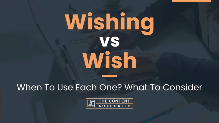 Wishing vs Wish: When To Use Each One? What To Consider