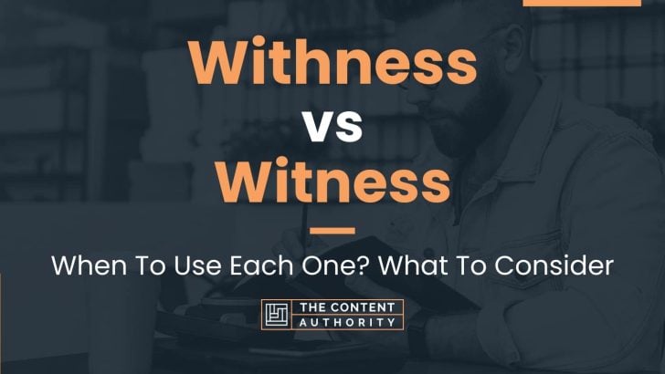 Withness vs Witness: When To Use Each One? What To Consider