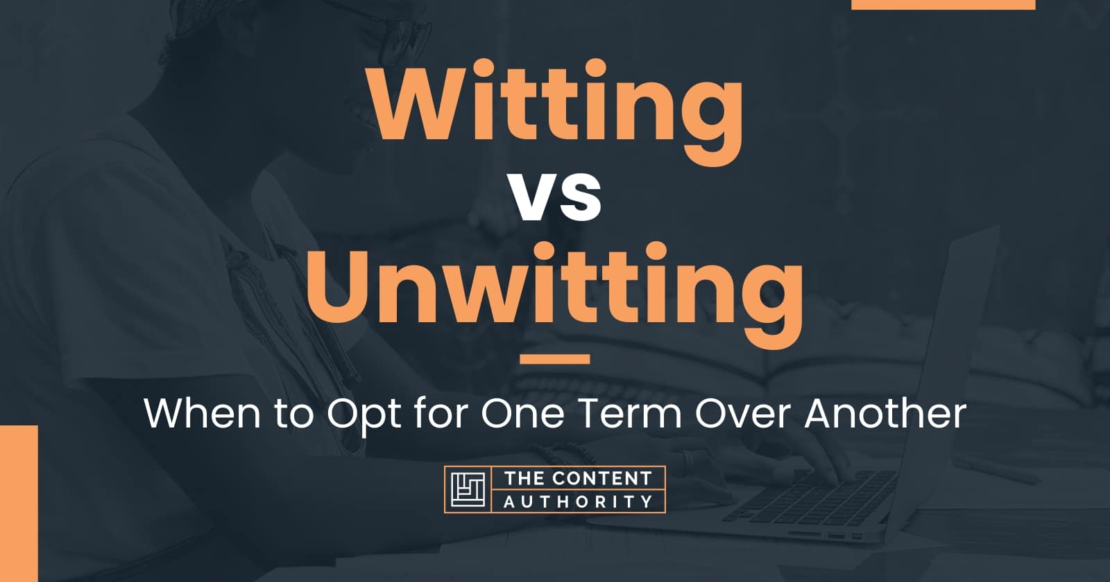 Witting vs Unwitting: When to Opt for One Term Over Another