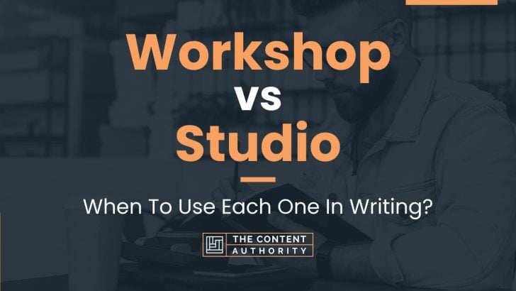Workshop vs Studio: When To Use Each One In Writing?