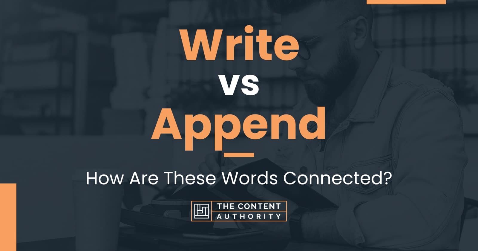 Write Vs Append How Are These Words Connected 
