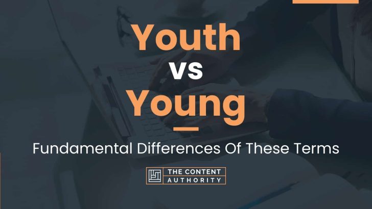 Youth vs Young: Fundamental Differences Of These Terms