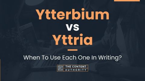 Ytterbium vs Yttria: When To Use Each One In Writing?