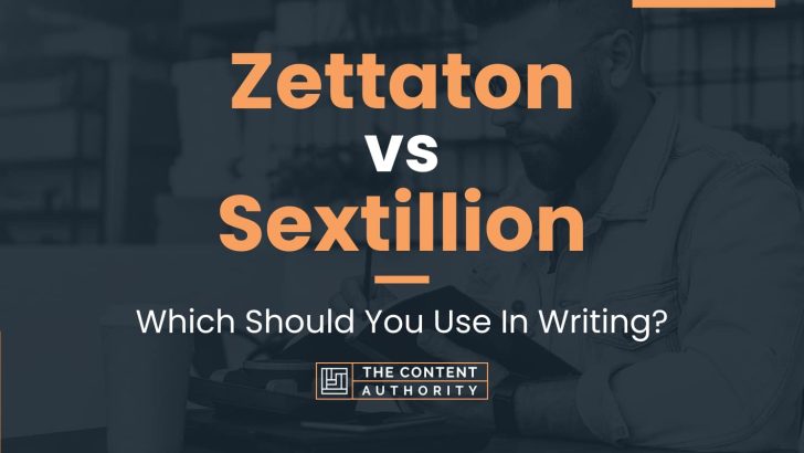 Zettaton Vs Sextillion Which Should You Use In Writing