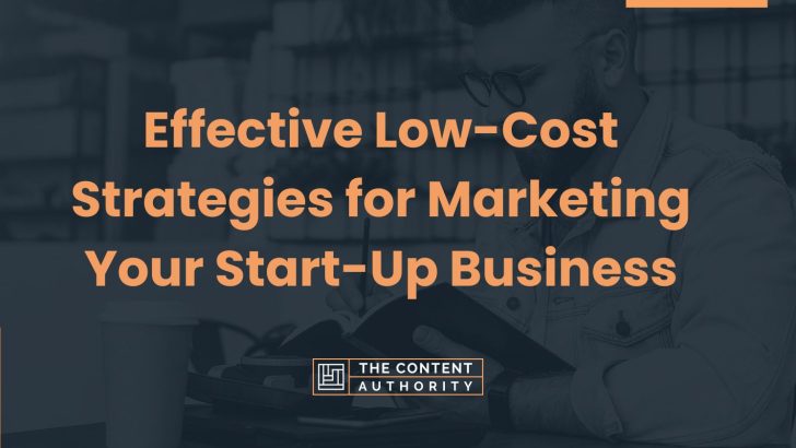 Effective Low-Cost Strategies for Marketing Your Start-Up Business