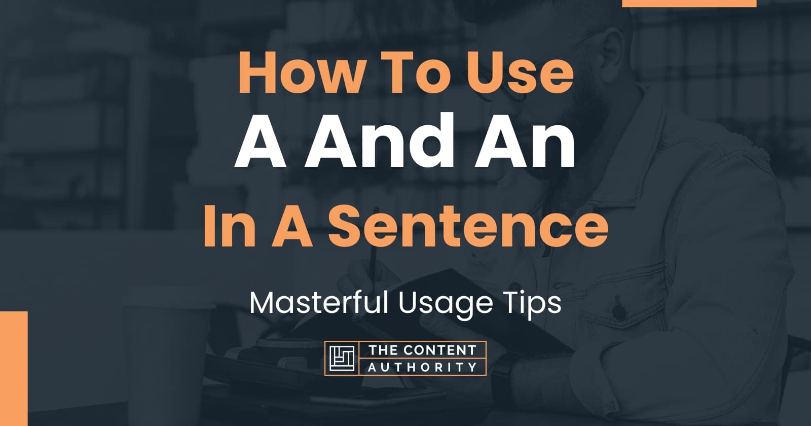 how-to-use-a-and-an-in-a-sentence-masterful-usage-tips