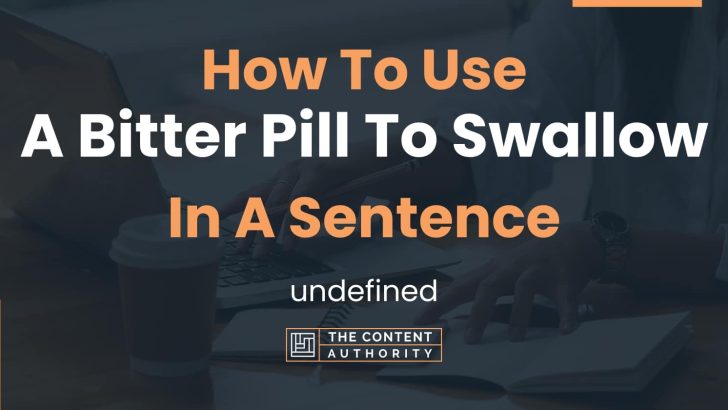 how-to-use-a-bitter-pill-to-swallow-in-a-sentence-undefined