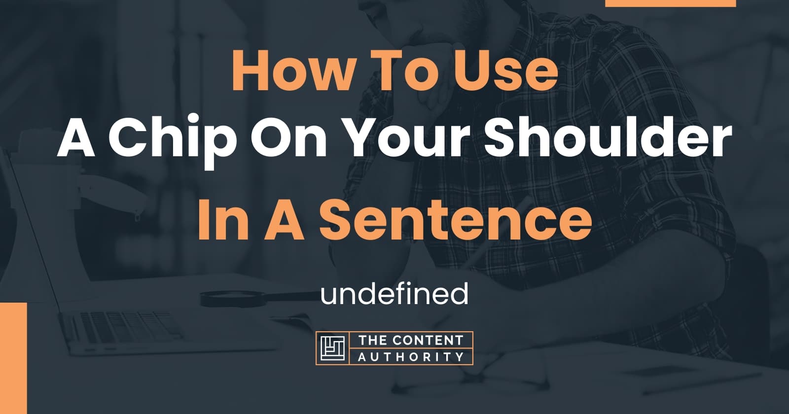 How To Use "A Chip On Your Shoulder" In A Sentence undefined