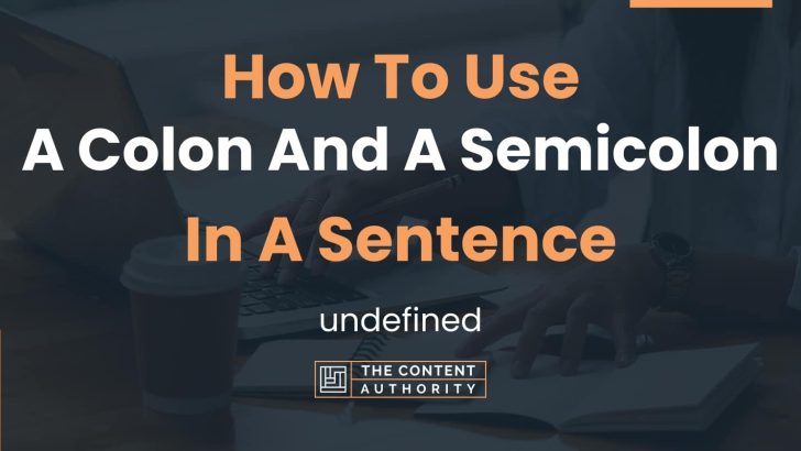 How To Use “A Colon And A Semicolon” In A Sentence: undefined