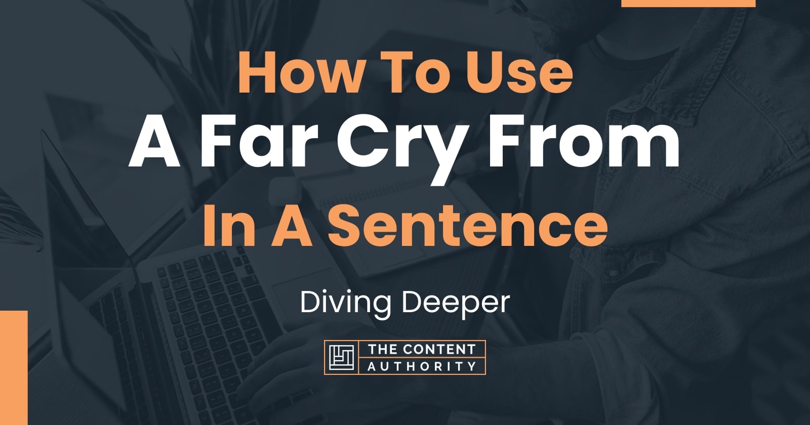 How To Use A Far Cry From In A Sentence Diving Deeper how-to-use-a-far-cry-from-in-a-sentence-diving-deeper