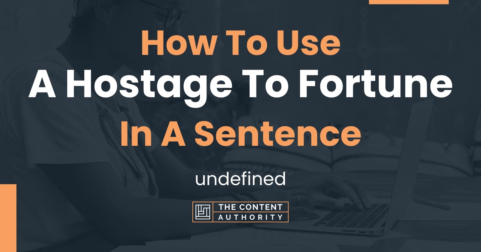 how-to-use-a-hostage-to-fortune-in-a-sentence-undefined