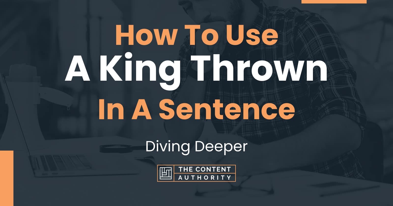 How To Use "A King Thrown" In A Sentence Diving Deeper