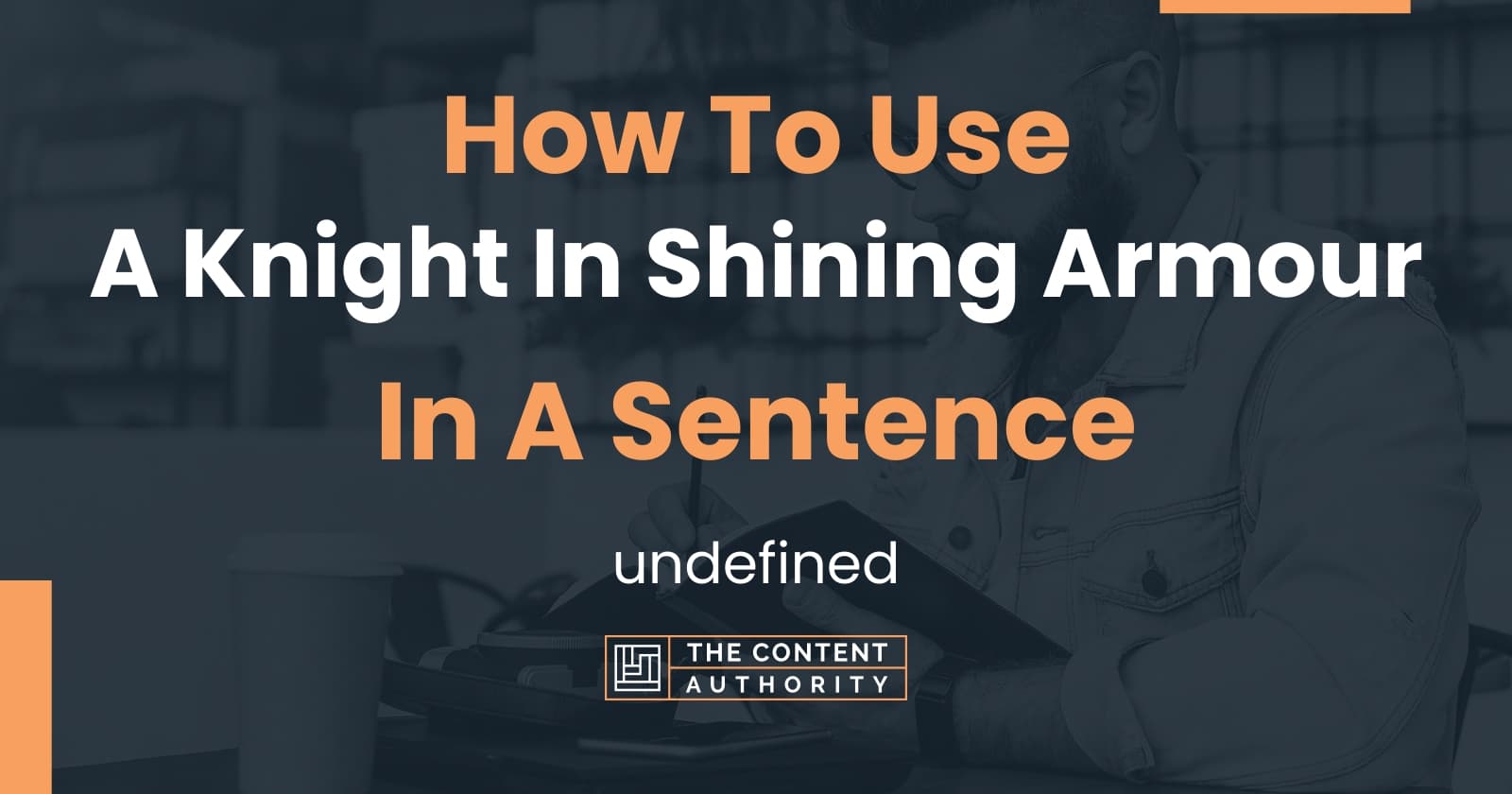 How To Use "A Knight In Shining Armour" In A Sentence undefined