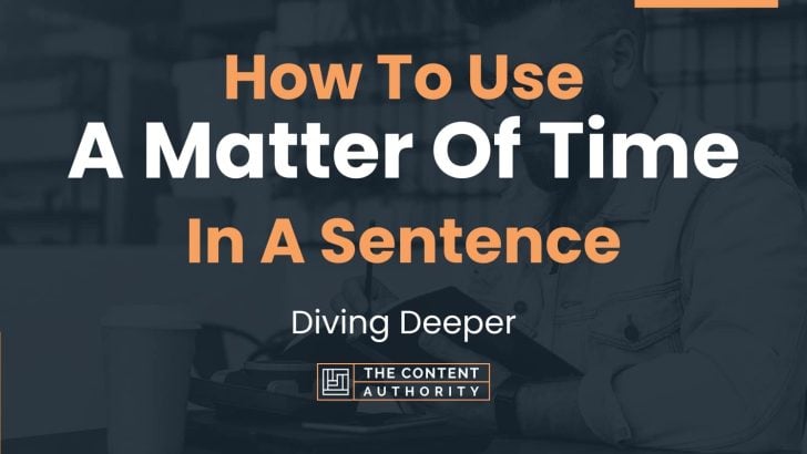 How To Use “A Matter Of Time” In A Sentence: Diving Deeper