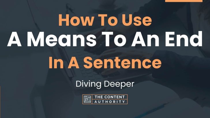 How To Use “A Means To An End” In A Sentence: Diving Deeper