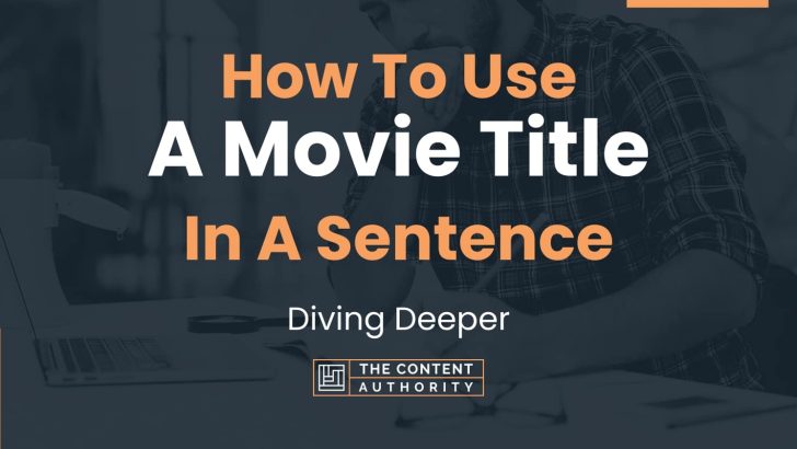 How To Use “A Movie Title” In A Sentence: Diving Deeper