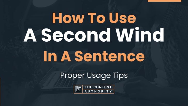 How To Use “A Second Wind” In A Sentence: Proper Usage Tips
