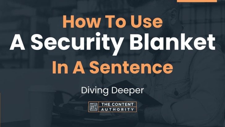 how-to-use-a-security-blanket-in-a-sentence-diving-deeper