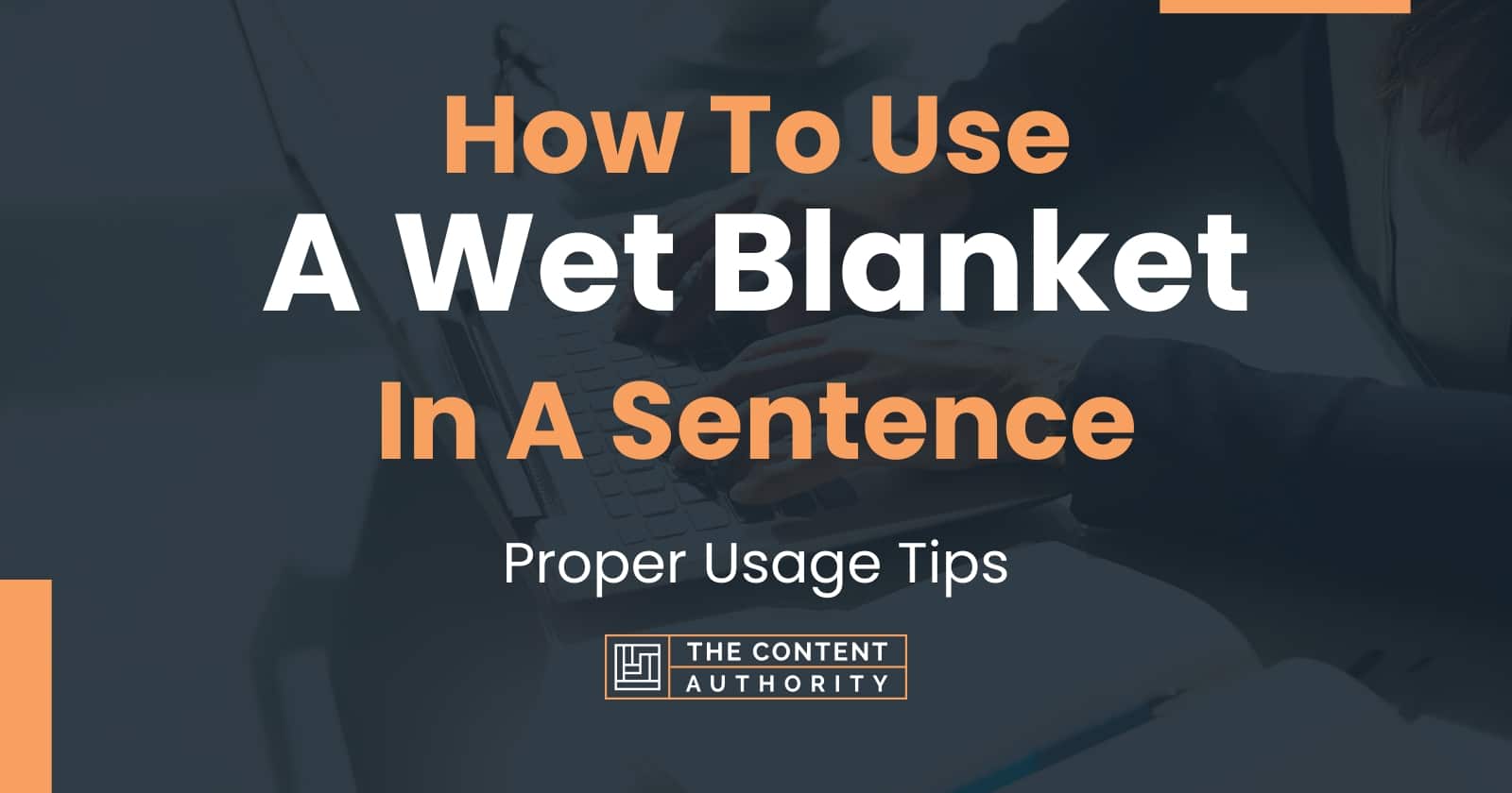 How To Use "A Wet Blanket" In A Sentence Proper Usage Tips