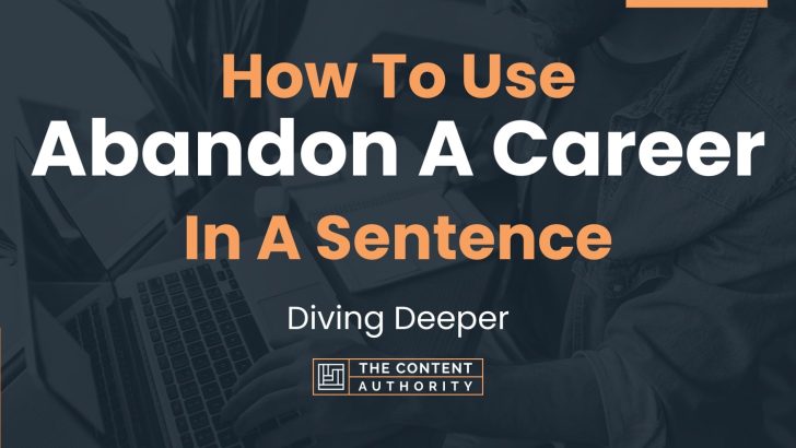 how-to-use-abandon-a-career-in-a-sentence-diving-deeper