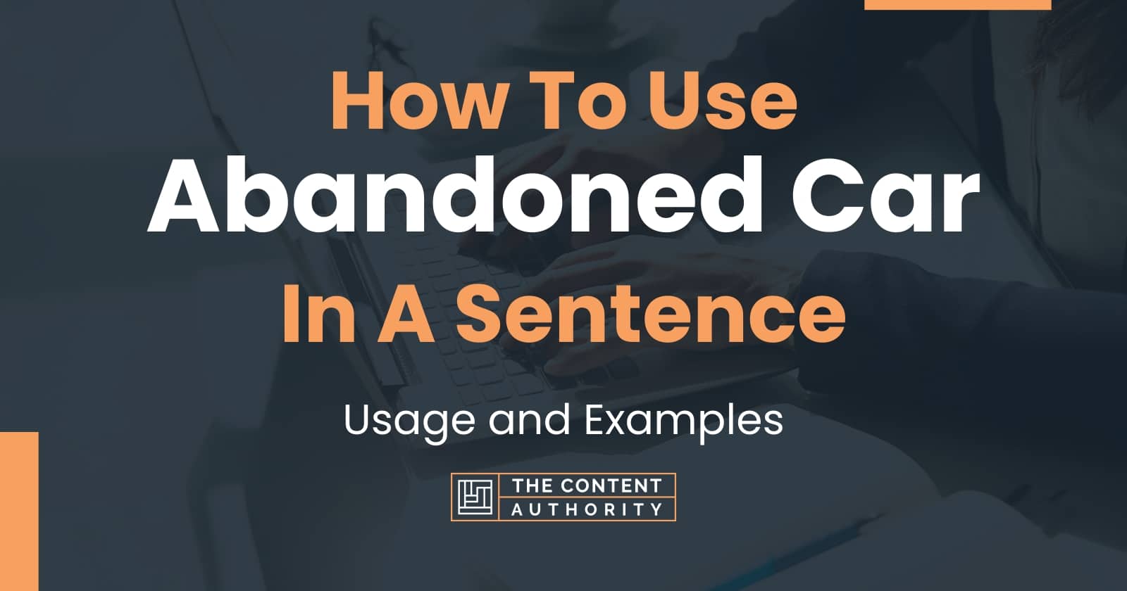 how-to-use-abandoned-car-in-a-sentence-usage-and-examples