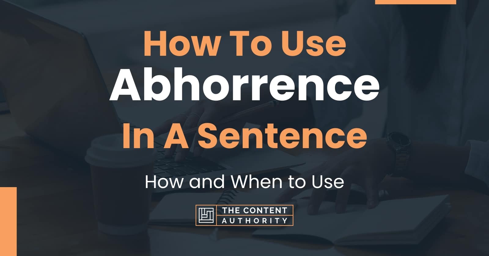 how-to-use-abhorrence-in-a-sentence-how-and-when-to-use