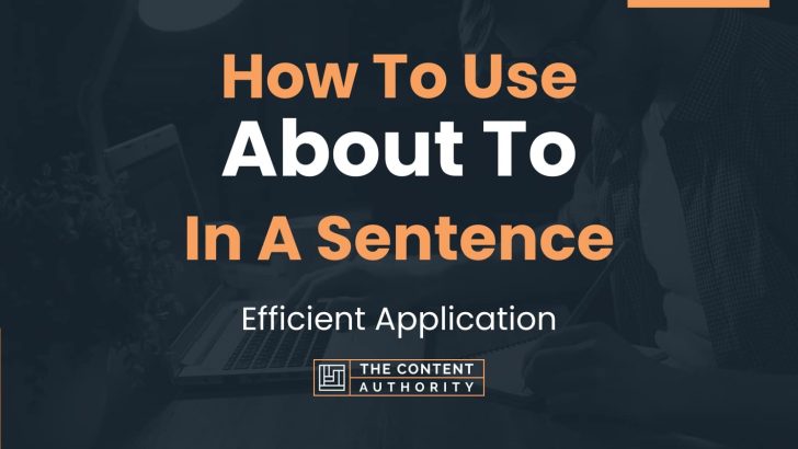 How To Use “About To” In A Sentence: Efficient Application
