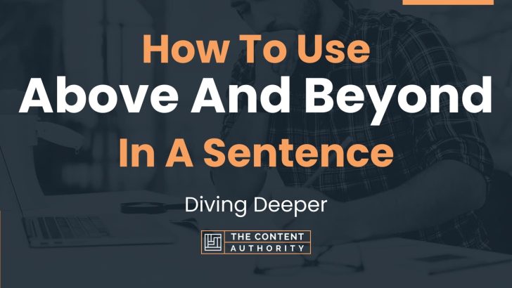 How To Use “Above And Beyond” In A Sentence: Diving Deeper