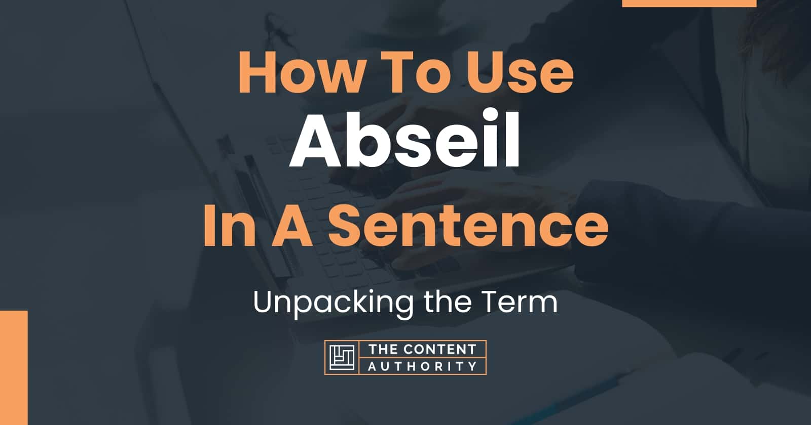 how-to-use-abseil-in-a-sentence-unpacking-the-term