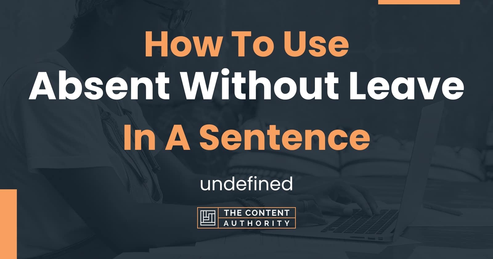 how-to-use-absent-without-leave-in-a-sentence-undefined