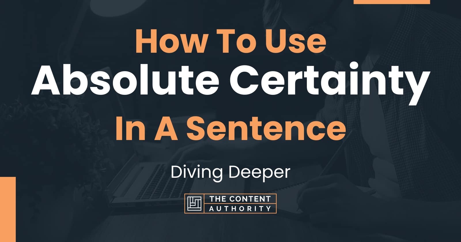 how-to-use-absolute-certainty-in-a-sentence-diving-deeper