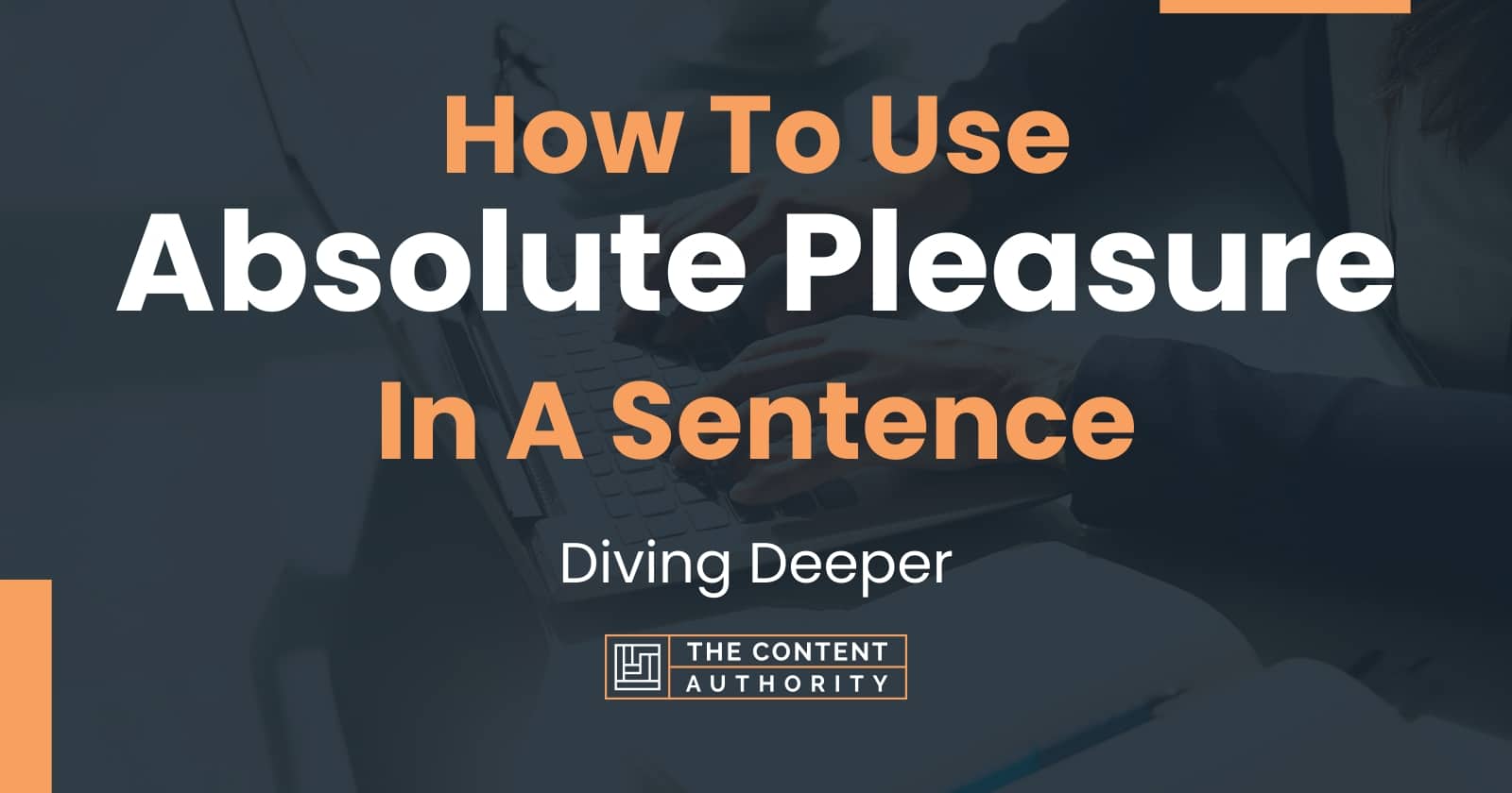 How To Use Absolute Pleasure In A Sentence Diving Deeper